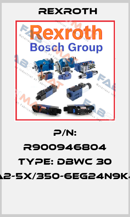 P/N: R900946804 Type: DBWC 30 A2-5X/350-6EG24N9K4  Rexroth