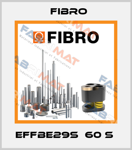 EFFBE29S  60 S  Fibro