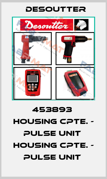 453893  HOUSING CPTE. - PULSE UNIT  HOUSING CPTE. - PULSE UNIT  Desoutter