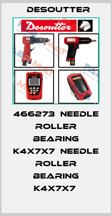 466273  NEEDLE ROLLER BEARING K4X7X7  NEEDLE ROLLER BEARING K4X7X7  Desoutter