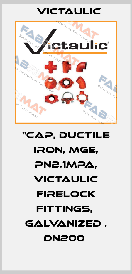 "Cap, Ductile Iron, MGE, PN2.1MPa, Victaulic Firelock Fittings,  Galvanized , DN200  Victaulic