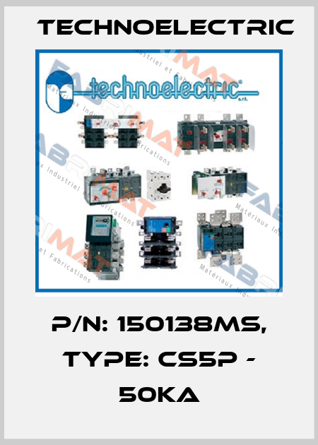 P/N: 150138MS, Type: CS5P - 50KA Technoelectric
