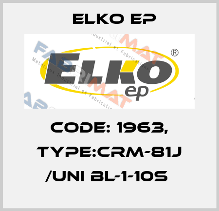 Code: 1963, Type:CRM-81J /UNI BL-1-10s  Elko EP