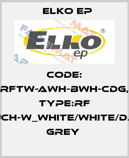 Code: RFTW-AWH-BWH-CDG, Type:RF Touch-W_white/white/dark grey  Elko EP