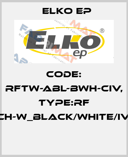 Code: RFTW-ABL-BWH-CIV, Type:RF Touch-W_black/white/ivory  Elko EP