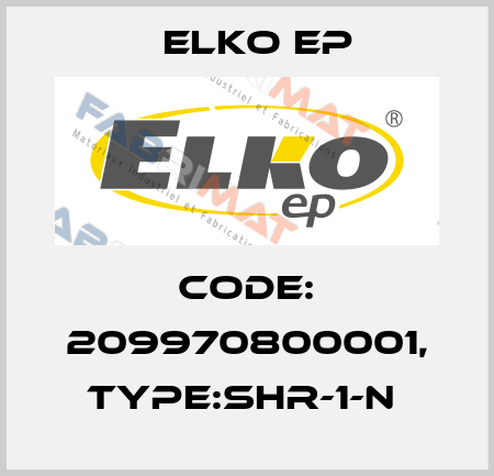 Code: 209970800001, Type:SHR-1-N  Elko EP