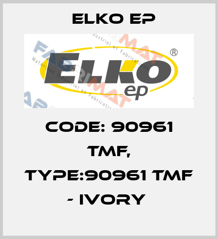 Code: 90961 TMF, Type:90961 TMF - ivory  Elko EP