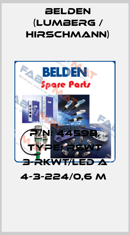 P/N: 44598, Type: RSWT 3-RKWT/LED A 4-3-224/0,6 M  Belden (Lumberg / Hirschmann)