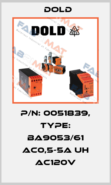 p/n: 0051839, Type: BA9053/61 AC0,5-5A UH AC120V Dold