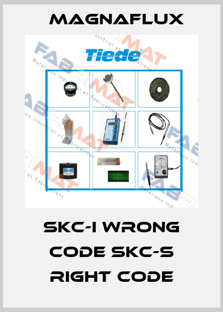 SKC-I wrong code SKC-S right code Magnaflux