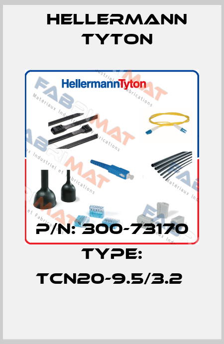 P/N: 300-73170 Type: TCN20-9.5/3.2  Hellermann Tyton