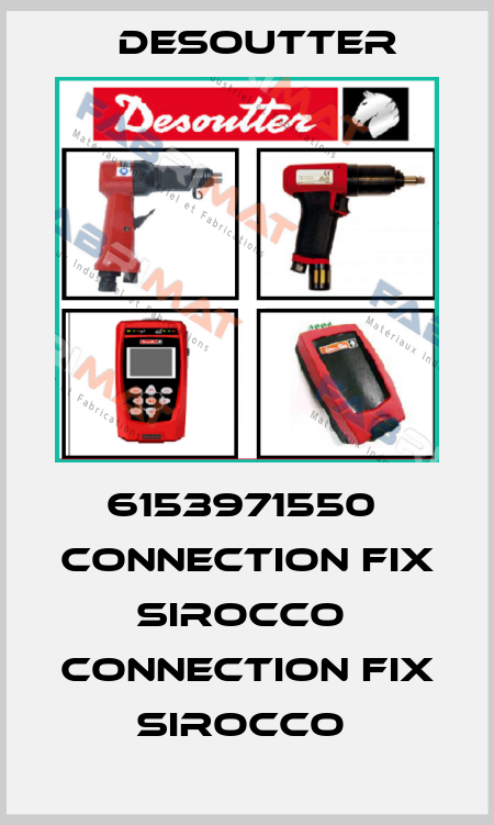 6153971550  CONNECTION FIX SIROCCO  CONNECTION FIX SIROCCO  Desoutter