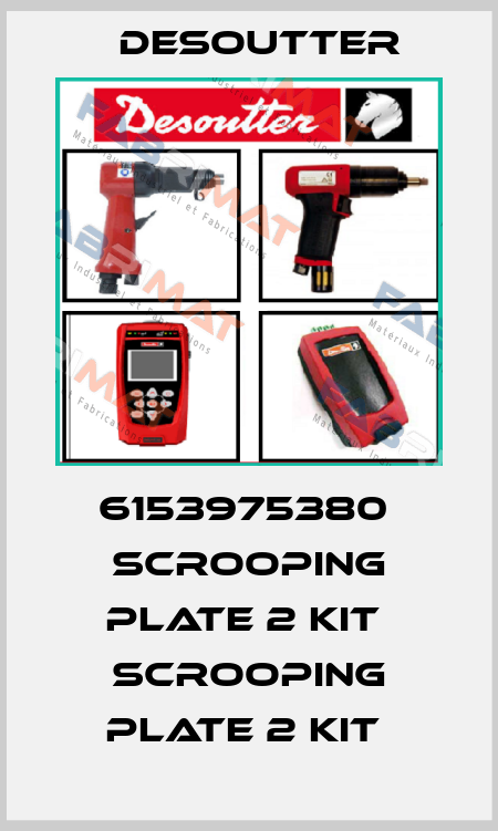 6153975380  SCROOPING PLATE 2 KIT  SCROOPING PLATE 2 KIT  Desoutter
