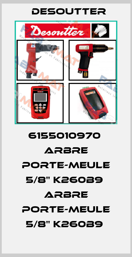 6155010970  ARBRE PORTE-MEULE 5/8" K260B9  ARBRE PORTE-MEULE 5/8" K260B9  Desoutter