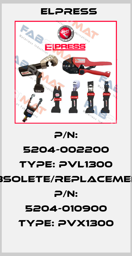 P/N: 5204-002200 Type: PVL1300 obsolete/replacement P/N: 5204-010900 Type: PVX1300 Elpress