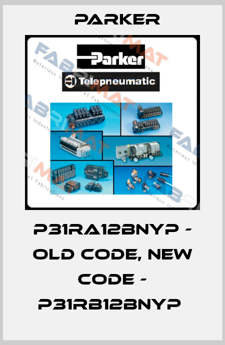 P31RA12BNYP - old code, new code - P31RB12BNYP  Parker