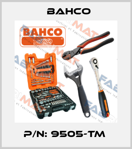P/N: 9505-TM  Bahco
