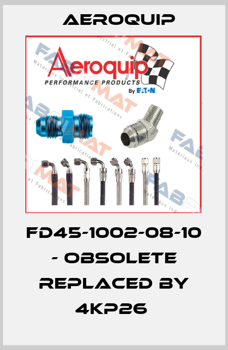 FD45-1002-08-10 - obsolete replaced by 4KP26  Aeroquip