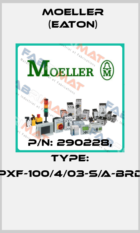P/N: 290228, Type: PXF-100/4/03-S/A-BRD  Moeller (Eaton)