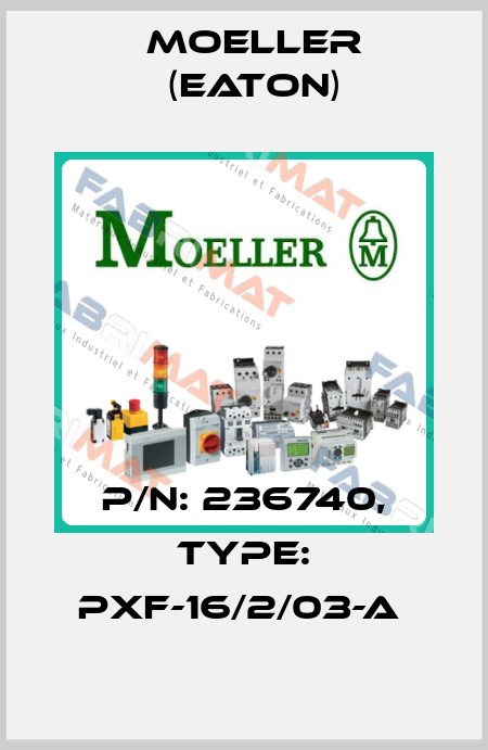 P/N: 236740, Type: PXF-16/2/03-A  Moeller (Eaton)