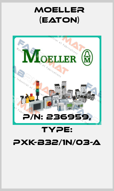 P/N: 236959, Type: PXK-B32/1N/03-A  Moeller (Eaton)