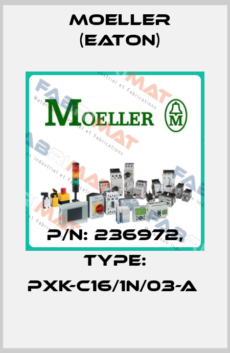 P/N: 236972, Type: PXK-C16/1N/03-A  Moeller (Eaton)