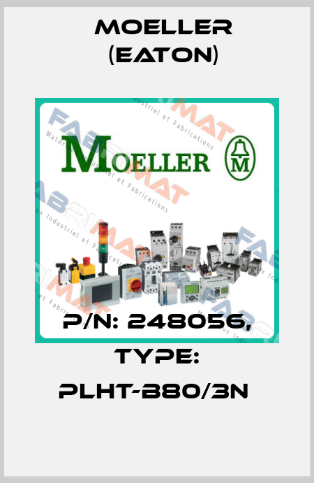 P/N: 248056, Type: PLHT-B80/3N  Moeller (Eaton)