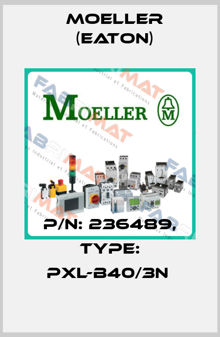 P/N: 236489, Type: PXL-B40/3N  Moeller (Eaton)