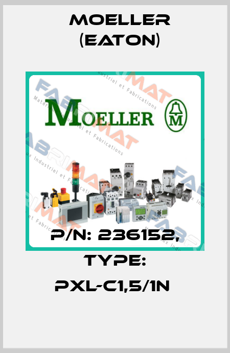 P/N: 236152, Type: PXL-C1,5/1N  Moeller (Eaton)