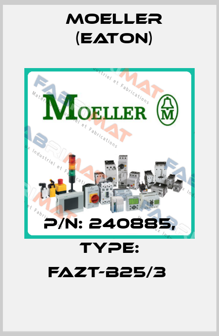 P/N: 240885, Type: FAZT-B25/3  Moeller (Eaton)