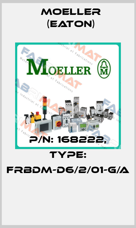 P/N: 168222, Type: FRBDM-D6/2/01-G/A  Moeller (Eaton)