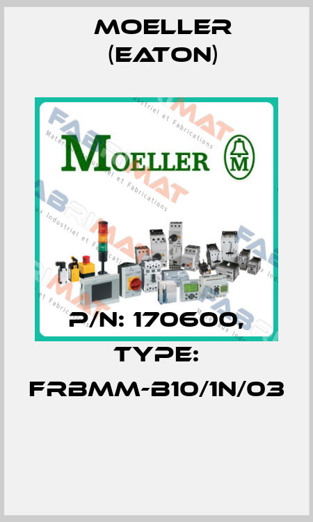 P/N: 170600, Type: FRBMM-B10/1N/03  Moeller (Eaton)