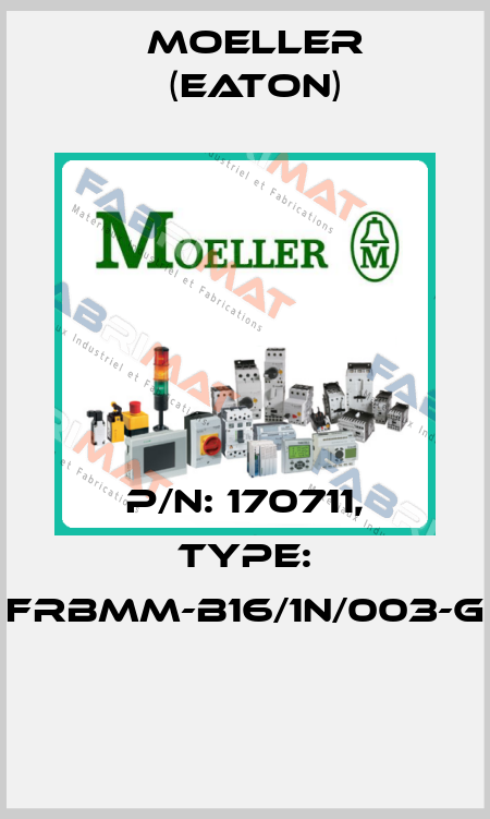 P/N: 170711, Type: FRBMM-B16/1N/003-G  Moeller (Eaton)