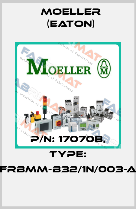 P/N: 170708, Type: FRBMM-B32/1N/003-A Moeller (Eaton)