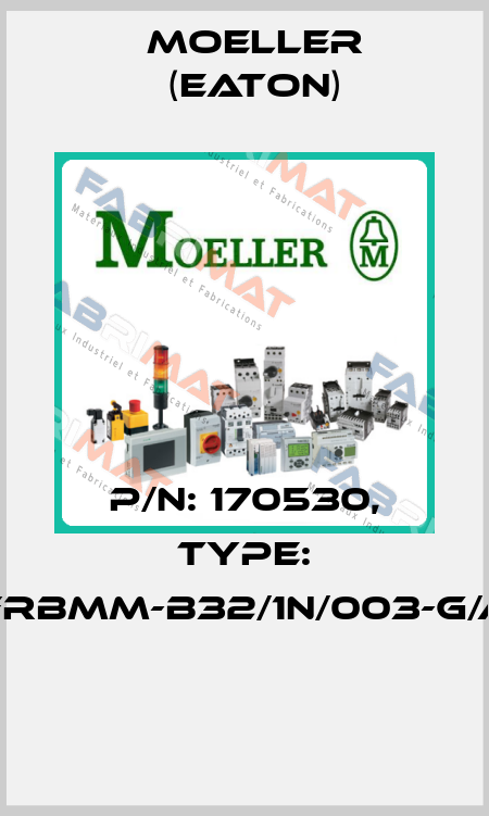 P/N: 170530, Type: FRBMM-B32/1N/003-G/A  Moeller (Eaton)