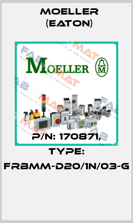 P/N: 170871, Type: FRBMM-D20/1N/03-G  Moeller (Eaton)