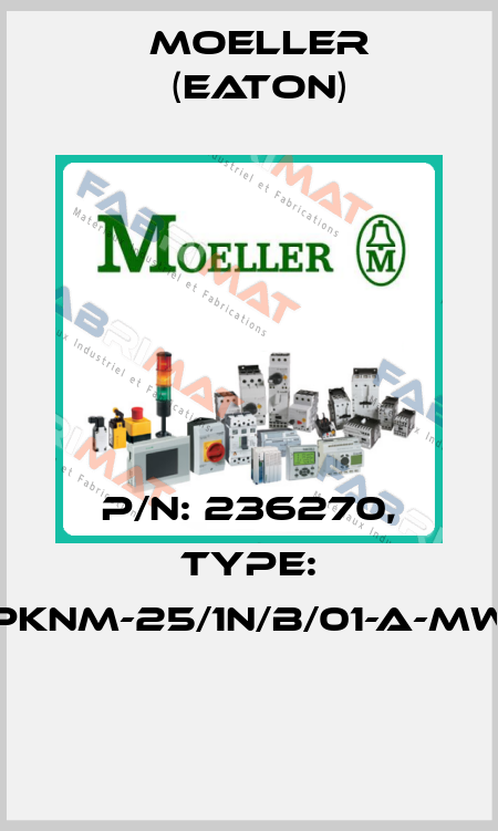 P/N: 236270, Type: PKNM-25/1N/B/01-A-MW  Moeller (Eaton)