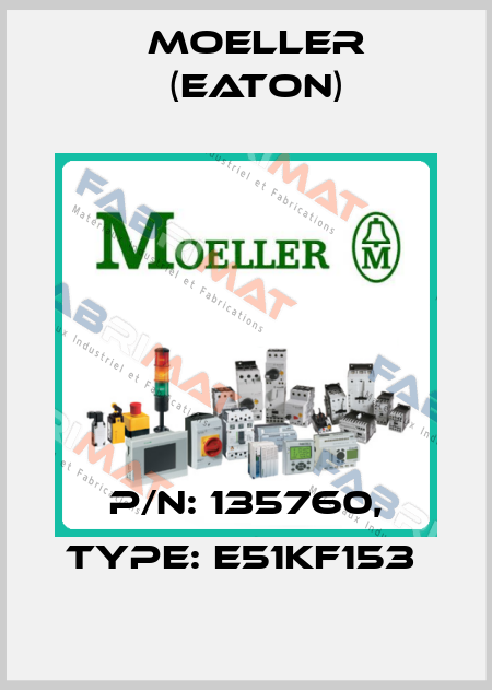 P/N: 135760, Type: E51KF153  Moeller (Eaton)