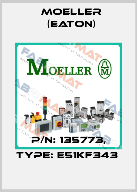 P/N: 135773, Type: E51KF343  Moeller (Eaton)