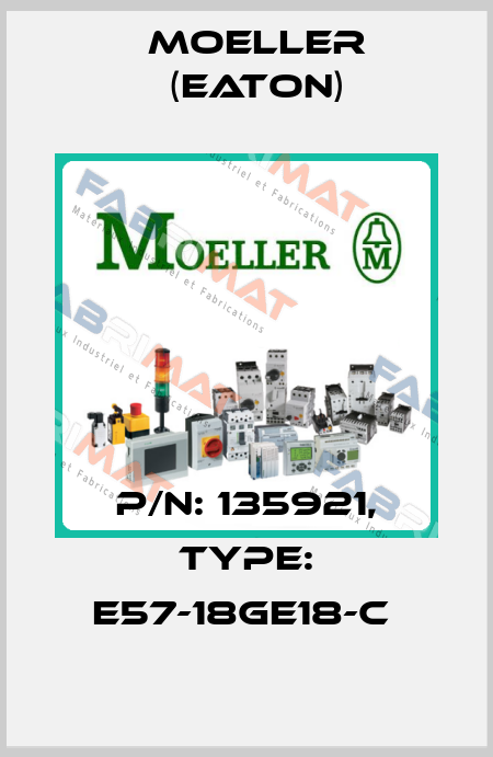P/N: 135921, Type: E57-18GE18-C  Moeller (Eaton)
