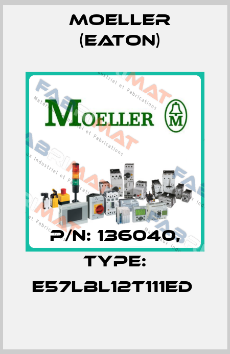 P/N: 136040, Type: E57LBL12T111ED  Moeller (Eaton)