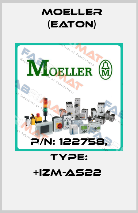 P/N: 122758, Type: +IZM-AS22  Moeller (Eaton)