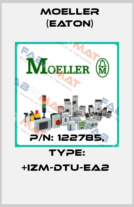P/N: 122785, Type: +IZM-DTU-EA2  Moeller (Eaton)