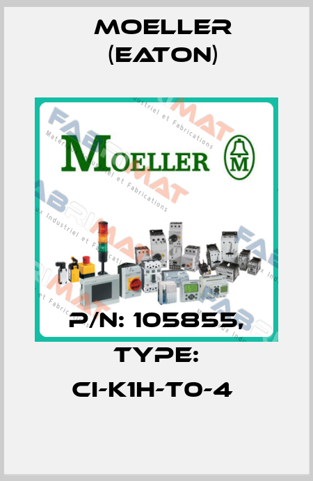 P/N: 105855, Type: CI-K1H-T0-4  Moeller (Eaton)