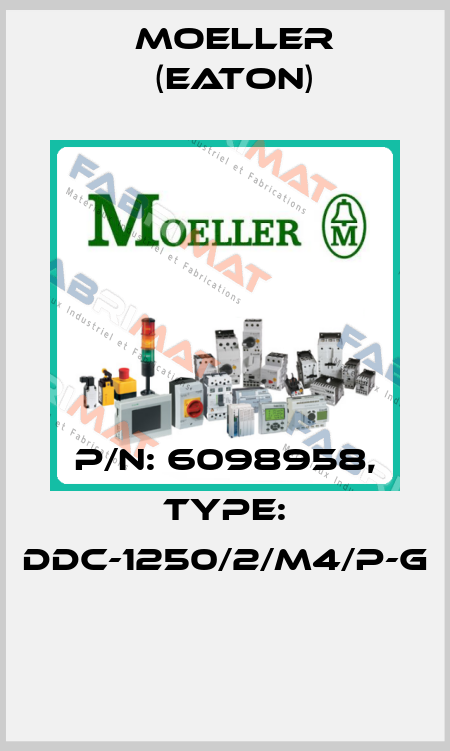 P/N: 6098958, Type: DDC-1250/2/M4/P-G  Moeller (Eaton)