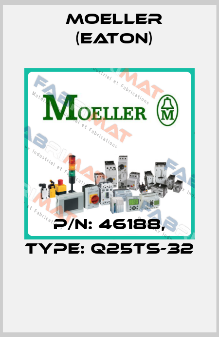 P/N: 46188, Type: Q25TS-32  Moeller (Eaton)