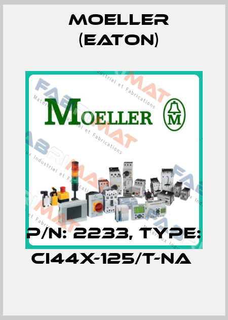 P/N: 2233, Type: CI44X-125/T-NA  Moeller (Eaton)