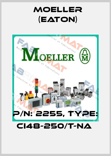 P/N: 2255, Type: CI48-250/T-NA  Moeller (Eaton)