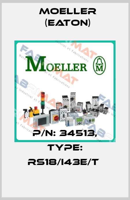 P/N: 34513, Type: RS18/I43E/T  Moeller (Eaton)