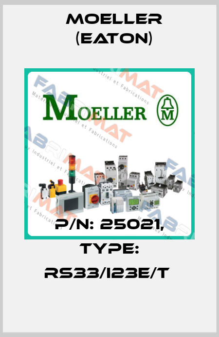 P/N: 25021, Type: RS33/I23E/T  Moeller (Eaton)